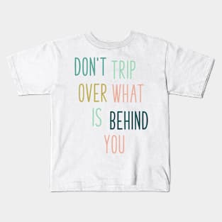 Don't Trip Over What Is Behind You Kids T-Shirt